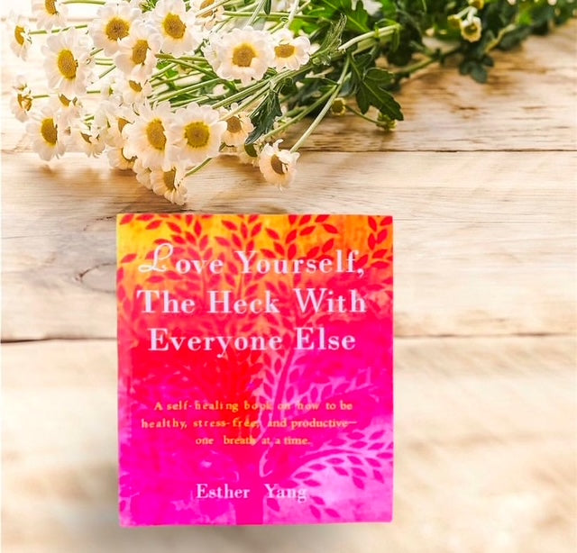 “Love Yourself, The Heck With Everyone Else” Book by Esther Yang