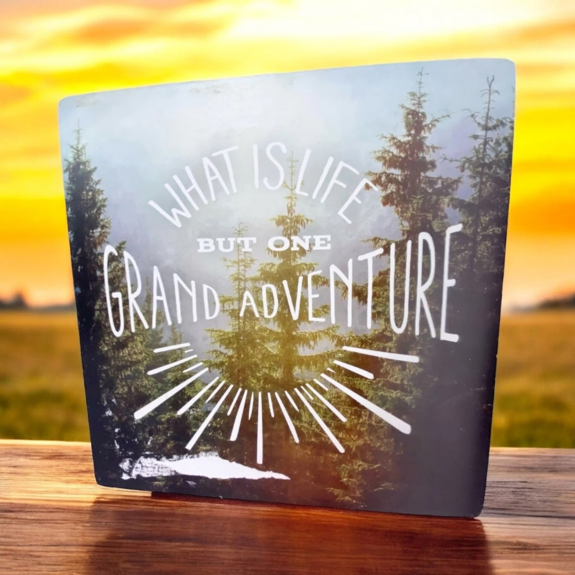What is Life But One Grand Adventure Sign
