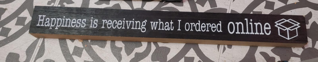 Happiness is receiving what i ordered online Sign  wall 18 x2 "