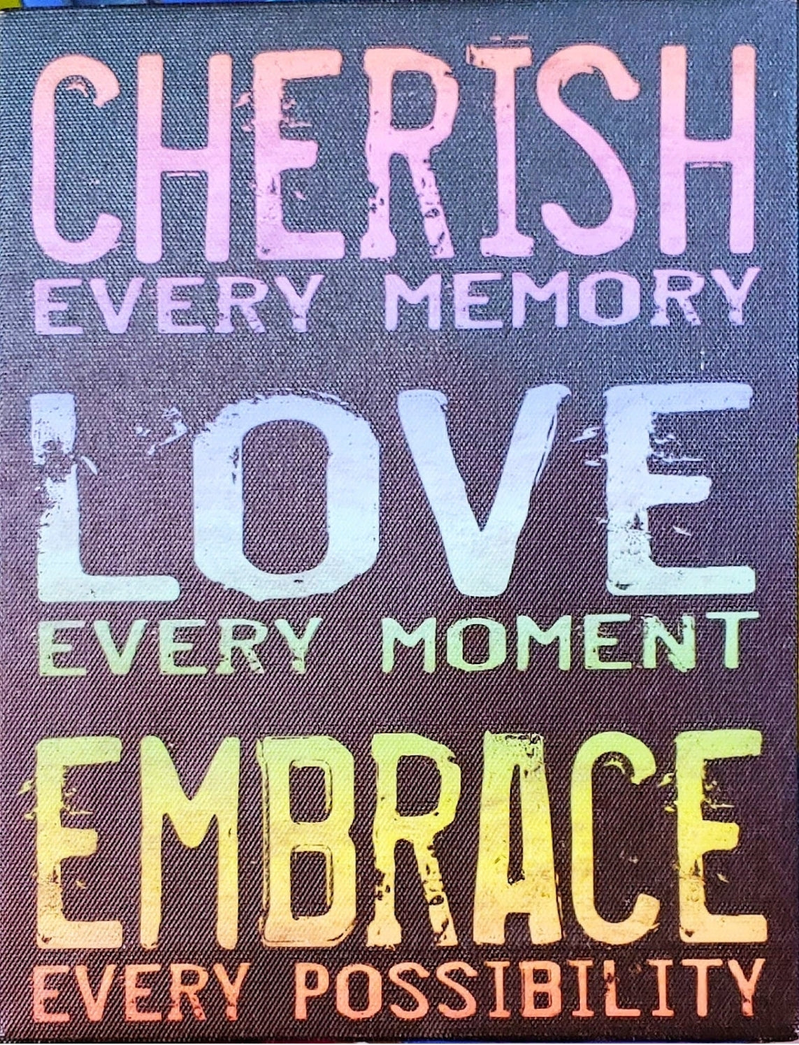 Cherish Every Memory, Love Every Moment, Embrace Every posibily, Canvas Sign